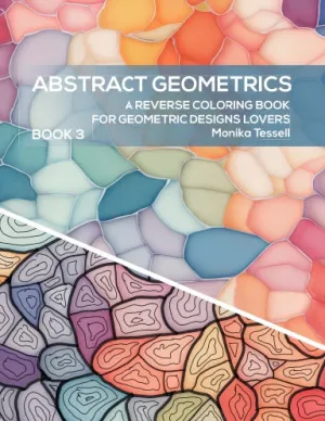 Abstract Geometrics - A Reverse Coloring Book for Geometric Designs Lovers - Book 3