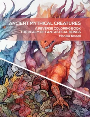 Ancient Mythical Creatures: A Reverse Coloring Book - The Realm of Fantastical Beings