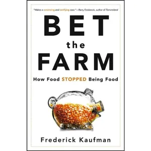 Bet the Farm: How Food Stopped Being Food