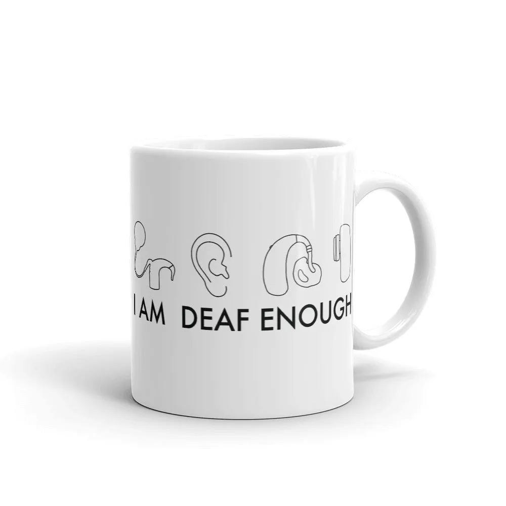 I AM DEAF ENOUGH (CI/Ear/HA/BAHA) Mug