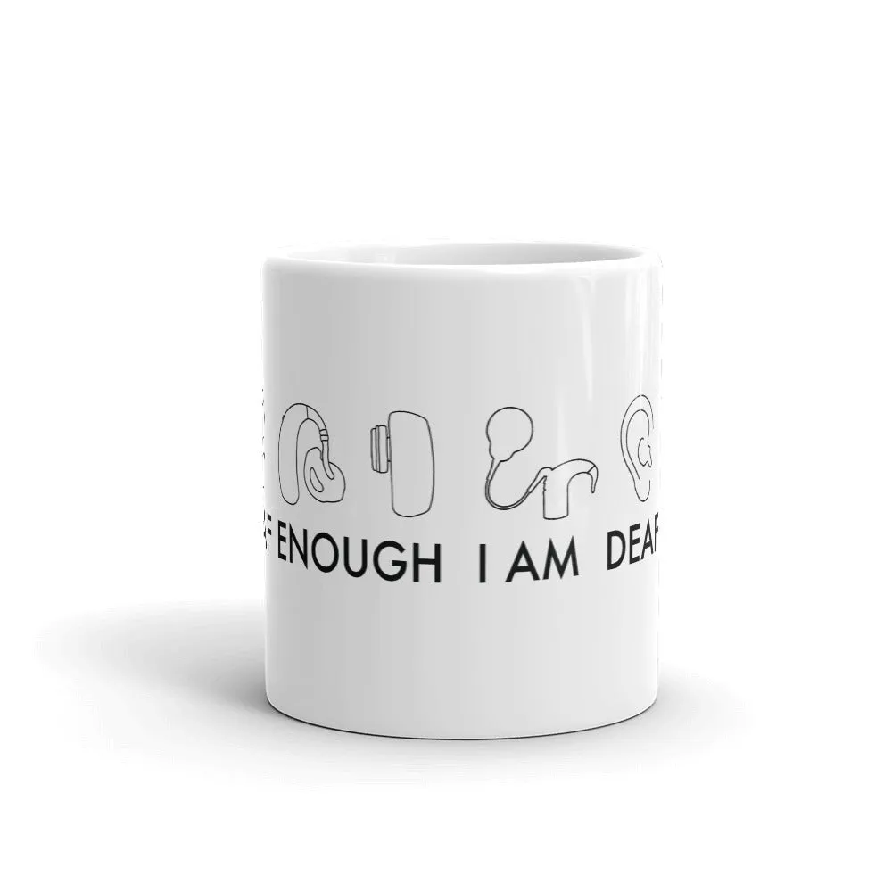 I AM DEAF ENOUGH (CI/Ear/HA/BAHA) Mug